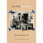 Art Work: On the Creative Life - Hardcover