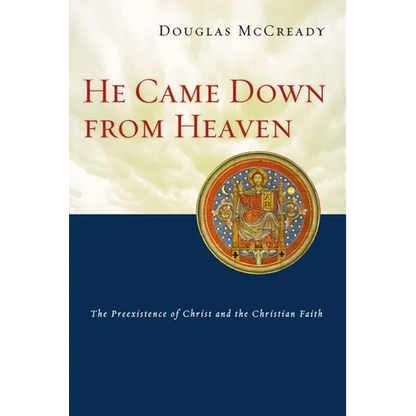 He Came Down from Heaven: The Preexistence of Christ and the Christian Faith - Paperback