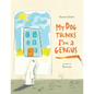 My Dog Thinks I'm A Genius - Paperback