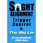 Sight Alignment, Trigger Control & The Big Lie - Paperback