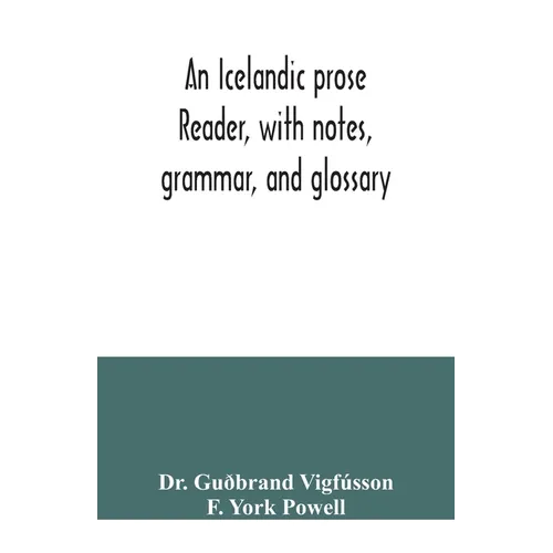 An Icelandic prose reader, with notes, grammar, and glossary - Paperback
