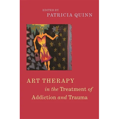 Art Therapy in the Treatment of Addiction and Trauma - Paperback
