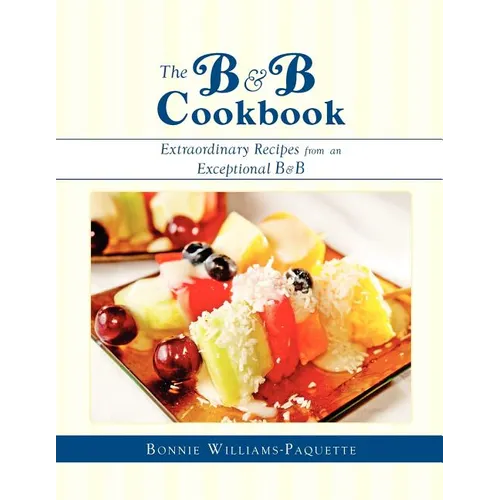 The B & B Cookbook: Extraordinary Recipes from an Exceptional B & B - Paperback