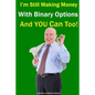 I'm Still Making Money With Binary Options - And You Can Too! - Paperback