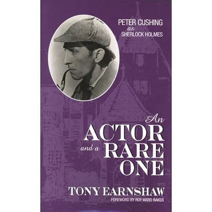 An Actor and a Rare One: Peter Cushing as Sherlock Holmes - Hardcover