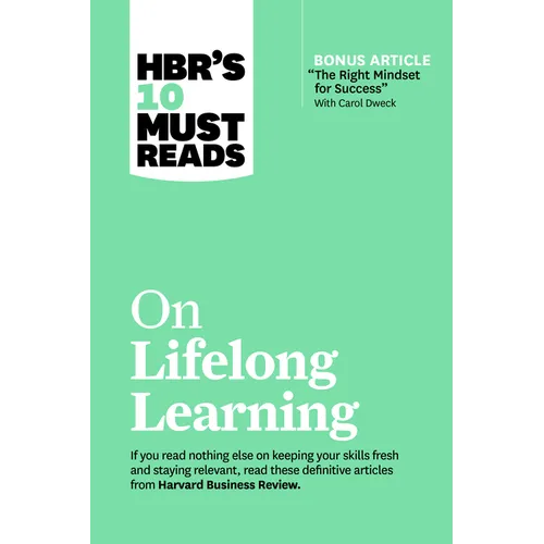 Hbr's 10 Must Reads on Lifelong Learning (with Bonus Article "the Right Mindset for Success" with Carol Dweck) - Hardcover