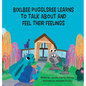 Bixlbee Pugglsree Learns To Talk About and Feel Their Feelings - Hardcover