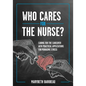 Who Cares for the Nurse?: Caring for the Caregiver with Practical Applications for Managing Stress - Paperback
