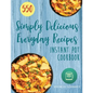 Instant Pot Cookbook: 550 Simply Delicious Everyday Recipes for Your Instant Pot Pressure Cooker (Beginners and Advanced Users) - Paperback