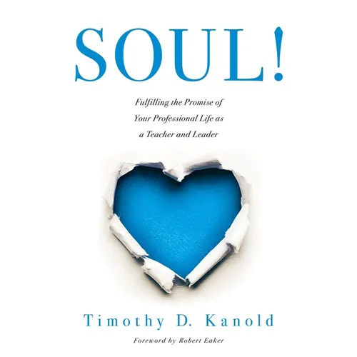 Soul!: Fulfilling the Promise of Your Professional Life as a Teacher and Leader (a Professional Wellness and Self-Reflection Resource for Educators at - Paperback