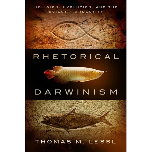Rhetorical Darwinism: Religion, Evolution, and the Scientific Identity - Hardcover
