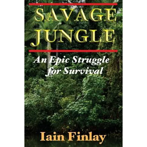 Savage Jungle: An Epic Struggle For Survival - Paperback