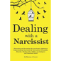 Dealing with a Narcissist: Disarming and becoming the Narcissist's nightmare. Understanding Narcissism & Narcissistic personality disorder. Heali - Paperback