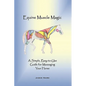 Equine Muscle Magic: A Simple, Easy-To-Use Guide for Massaging Your Horse. - Hardcover
