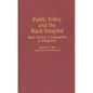 Public Policy and the Black Hospital: From Slavery to Segregation to Integration - Hardcover