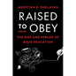 Raised to Obey: The Rise and Spread of Mass Education - Hardcover