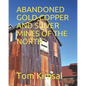 Abandoned Gold, Copper and Silver Mines of the North - Paperback