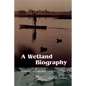 A Wetland Biography: Seasons on Louisiana's Chenier Plain - Paperback
