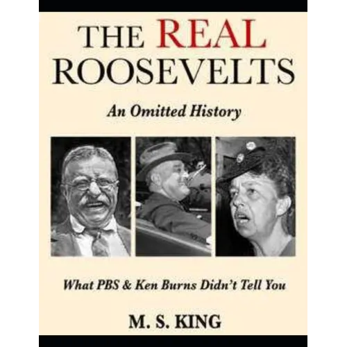 The REAL Roosevelts: What Ken Burns & PBS Didn't Tell You - Paperback