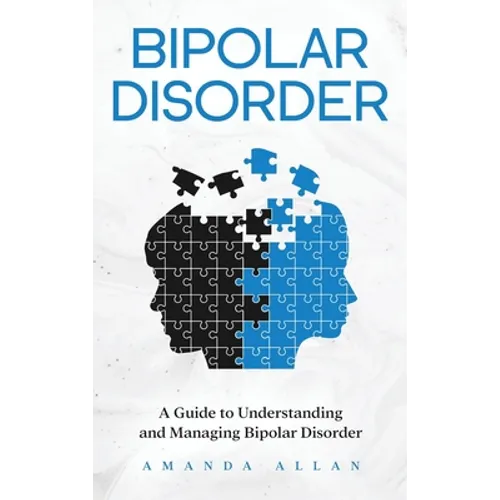 Bipolar Disorder: A Guide to Understanding and Managing Bipolar Disorder - Hardcover