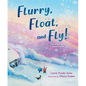 Flurry, Float, and Fly!: The Story of a Snowstorm - Hardcover