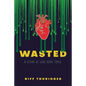 Wasted: A Story of Love Gone Toxic - Paperback