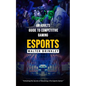 Esports: An Adults Guide to Competitive Gaming (Unlocking the Secrets of Becoming a Pro Esports Gamer) - Paperback