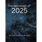 The Astrology of 2025: Your Cosmic Guide To The Year Ahead - Hardcover