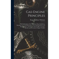 Gas-Engine Principles: With Explanations of the Operation, Parts, Installation, Handling, Care, and Maintenance of the Small Stationary and M - Hardcover