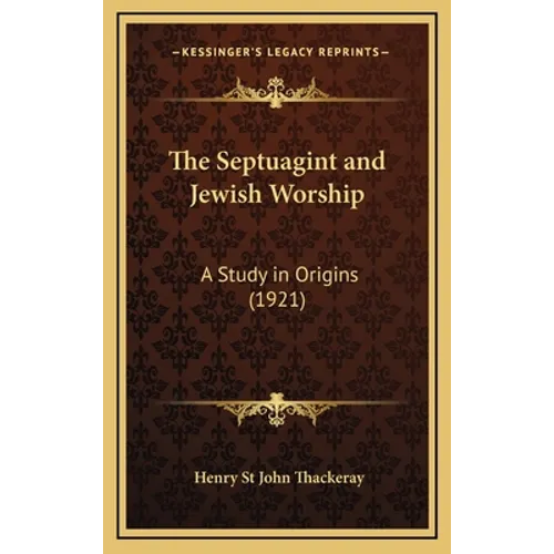 The Septuagint and Jewish Worship: A Study in Origins (1921) - Hardcover