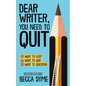 Dear Writer, You Need to Quit - Paperback
