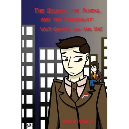 The Soldier, the Avatar, and the Holocaust: WWII Germany, Jan.-May, 1945 - Paperback