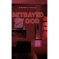 Betrayed By God - Hardcover