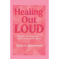 Healing Out LOUD: Because Healing Was Never Meant To Be Silent - Paperback