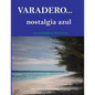 Varadero. Nostalgia Azul - Paperback