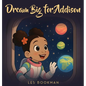 Dream big for Addison - Hardcover