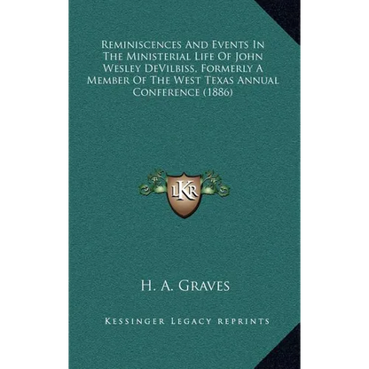Reminiscences And Events In The Ministerial Life Of John Wesley DeVilbiss, Formerly A Member Of The West Texas Annual Conference (1886) - Hardcover