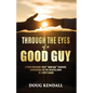 Through the Eyes of a Good Guy: A frank discussion about "good guy" husbands, relationships and the amazing power of a wife's touch - Paperback