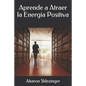 Aprende a Atraer la Energía Positiva - Paperback