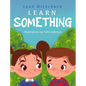 Learn Something - Hardcover