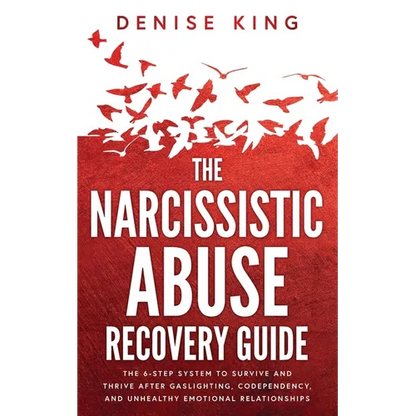 The Narcissistic Abuse Recovery Guide: The 6-Step System to Survive and Thrive After Gaslighting, Codependency, and Unhealthy Emotional Relationships - Paperback