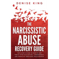 The Narcissistic Abuse Recovery Guide: The 6-Step System to Survive and Thrive After Gaslighting, Codependency, and Unhealthy Emotional Relationships - Paperback