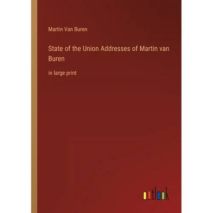 State of the Union Addresses of Martin van Buren: in large print - Paperback