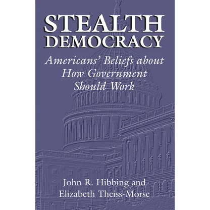Stealth Democracy: Americans' Beliefs about How Government Should Work - Paperback
