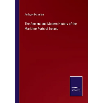 The Ancient and Modern History of the Maritime Ports of Ireland - Paperback