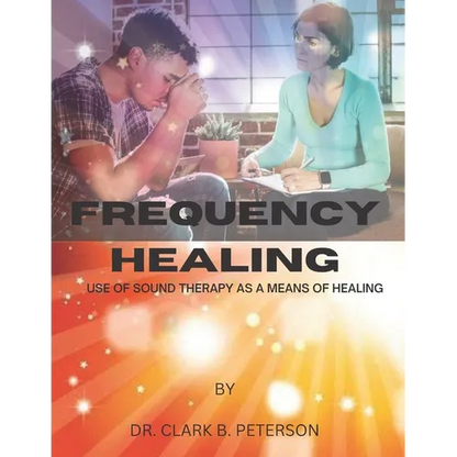 Frequency Healing: Use of Sound Therapy as a Means of Healing - Paperback