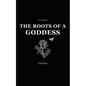 The Roots of a Goddess: An Anthology - Paperback