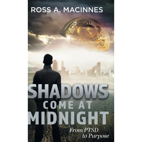 Shadows Come At Midnight: From PTSD to Purpose - Hardcover