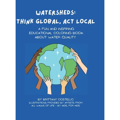 Watersheds: Think Global, Act Local: A fun and inspiring educational coloring book about water quality - Hardcover