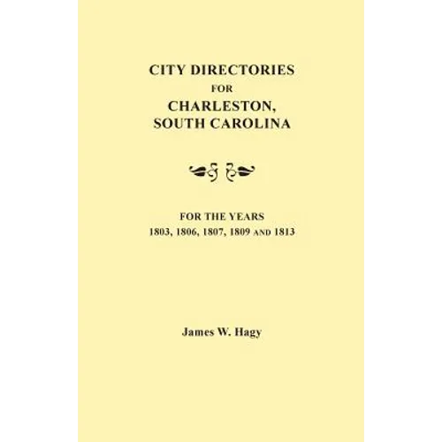 City Directories for Charleston, South Carolina, for the Years 1803, 1806, 1807, 1809 and 1813 - Paperback